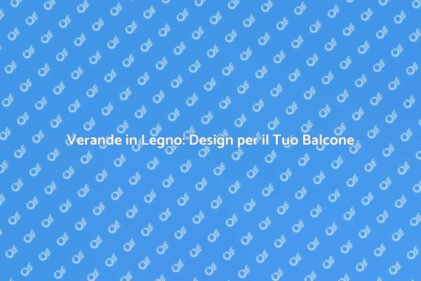Verande Eleganti per il Tuo Balcone