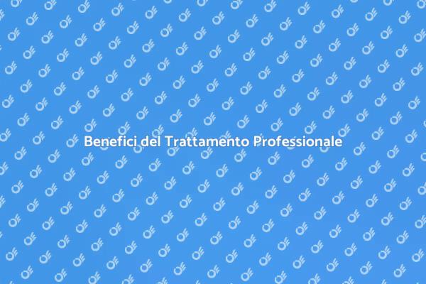 Vantaggi del Trattamento Professionale