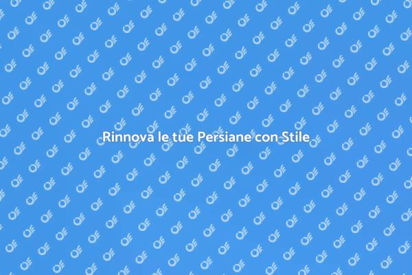 Rinnova le Persiane della Tua Casa