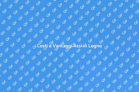 Installazione Assi in Legno: Costi e Vantaggi