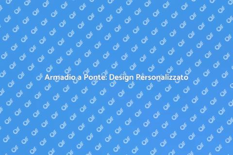 Armadio a Ponte Su Misura per Te