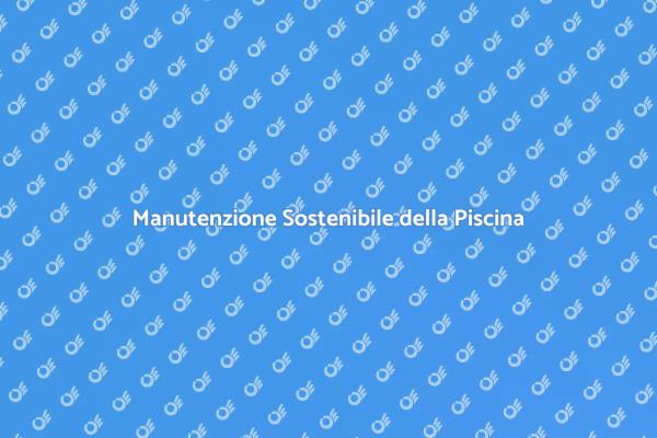 Come Mantenere la Piscina in Forma