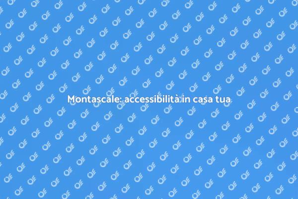 Montascale: la soluzione per la tua casa