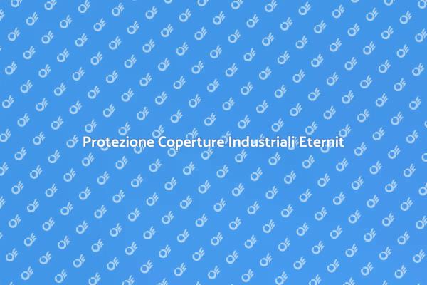 Proteggi le tue Coperture Industriali