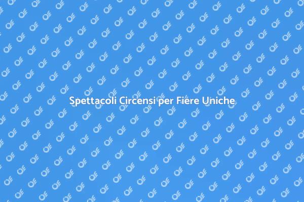 Fiere e Eventi: Magia Circense in Azione