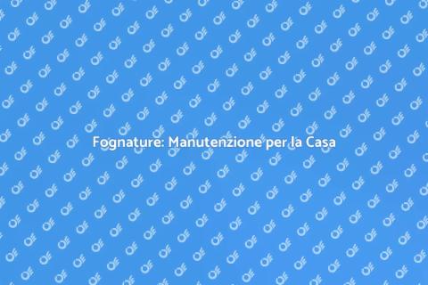 Manutenzione Fognature: Guida Pratica
