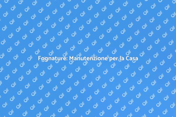 Manutenzione Fognature: Cosa Sapere