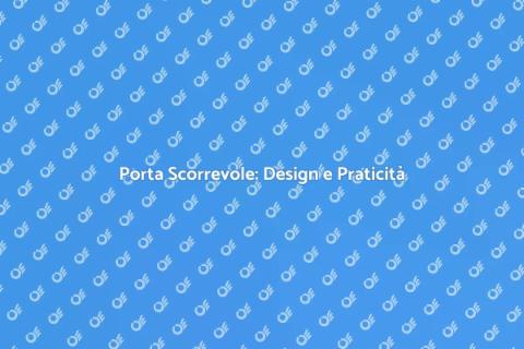 Porta Scorrevole: Estetica e Funzionalità