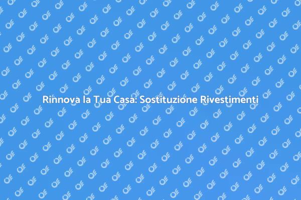 Rivestimenti: Trasforma la Tua Casa