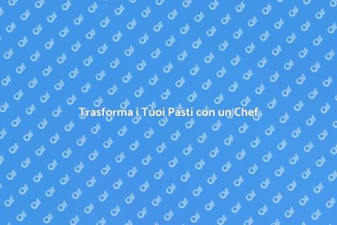 Personal Chef per Esperienze Uniche