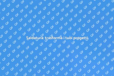 L'arte della saldatura per progetti solidi