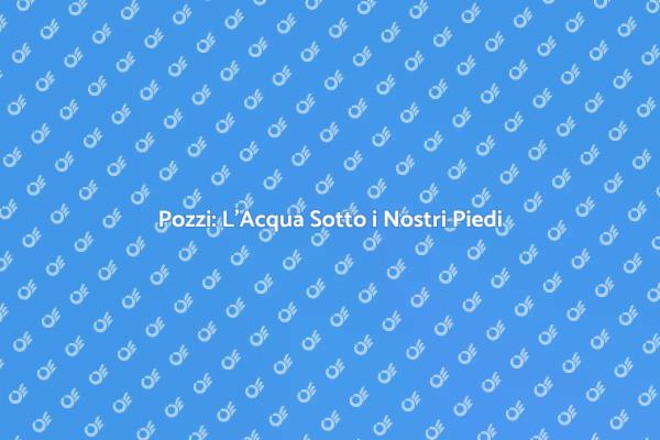 Costruire Pozzi: Vantaggi e Servizi