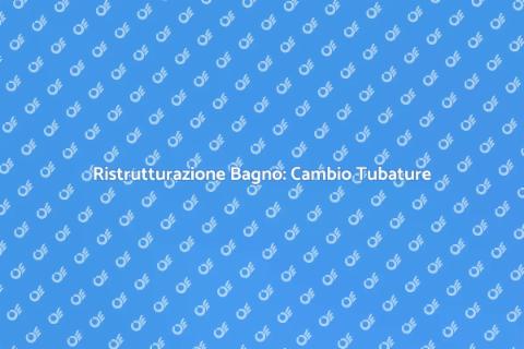 Cambio Tubatura Bagno: Guida Pratica