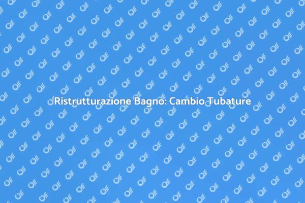 Come Cambiare la Tubatura del Bagno