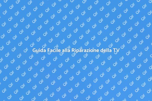 Riparazione TV: I Tuoi Problemi Risolti