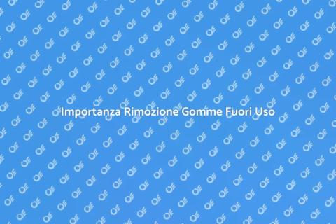 Rimozione Gomme Fuori Uso Sicura