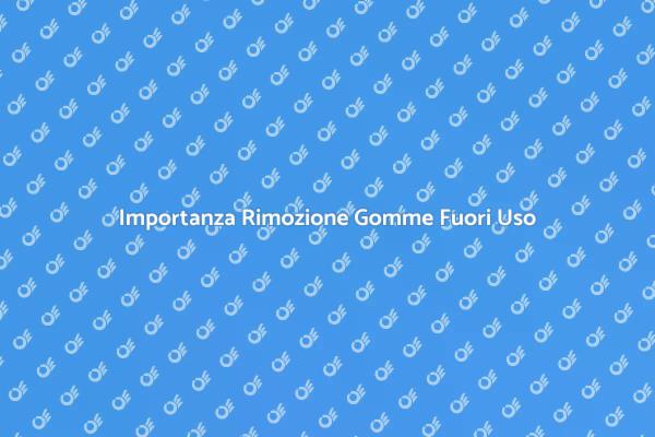 Rimozione Sicura Gomme Fuori Uso