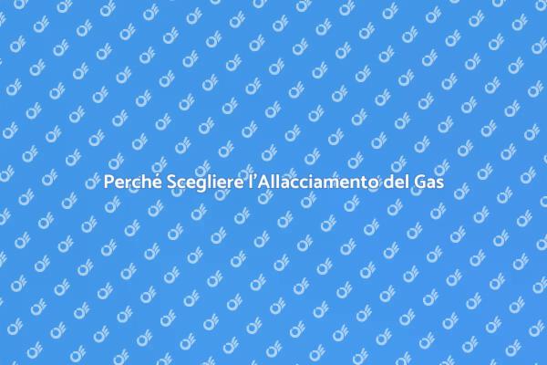 Allacciamento Gas: Vantaggi e Procedura