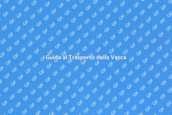 Come Trasportare la Vasca in Sicurezza