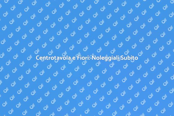 Trasforma il Tuo Evento con Fiori