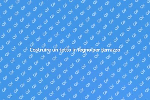 Tetto in legno per terrazzo: guida
