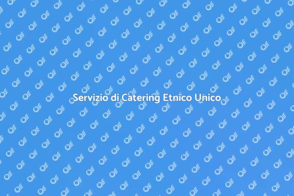 Trasforma i Tuoi Eventi con il Catering Etnico