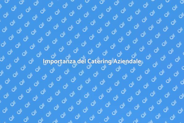 Catering di Qualità per Eventi Aziendali