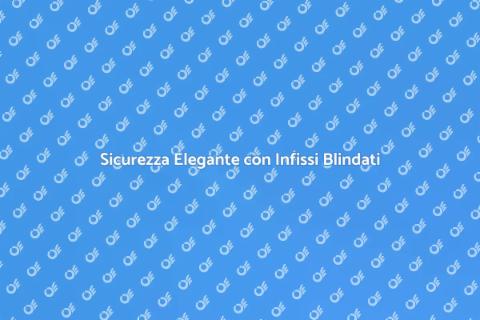 Infissi Blindati di Design per Sicurezza