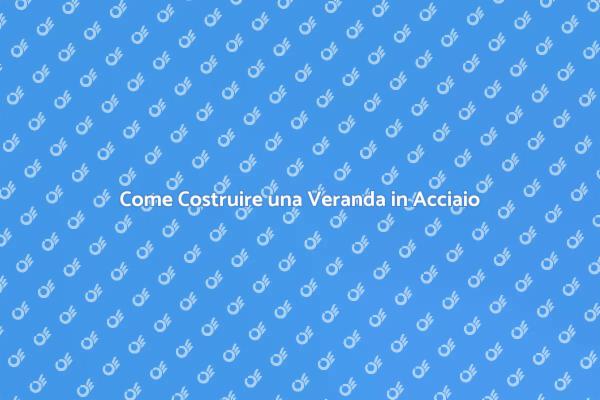 Costruzione di Verande: Ferro e Acciaio
