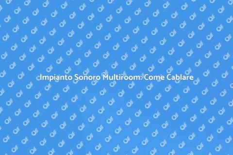 Cablare Impianto Sonoro Multiroom