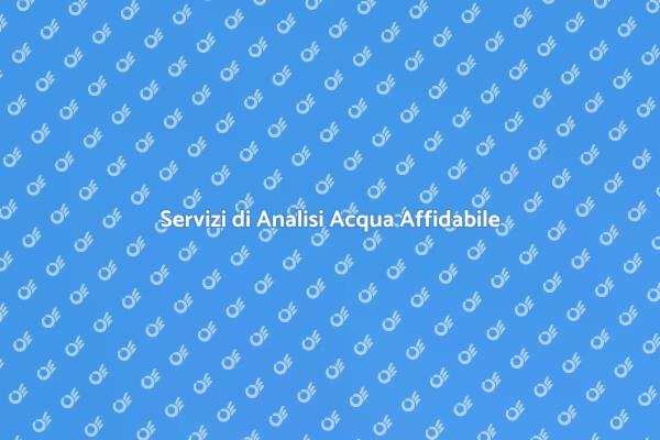 Analisi Acqua: Fondamentale per il Benessere