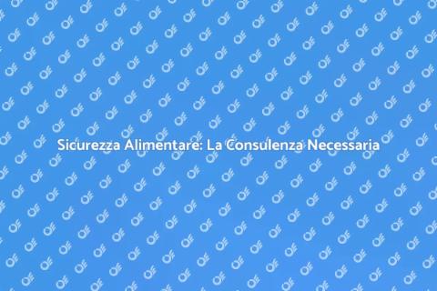 Consulenza Normativa Sicurezza Alimentare