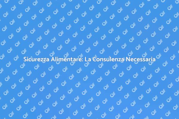 Sicurezza Alimentare e Normative Essenziali