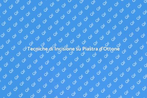 Incidere su Piastra d'Ottone: Guida