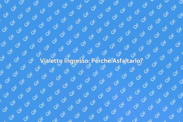 Vantaggi dell'Asfaltatura del Vialetto