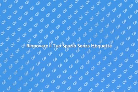 Rimuovere la Moquette da una Grande Area