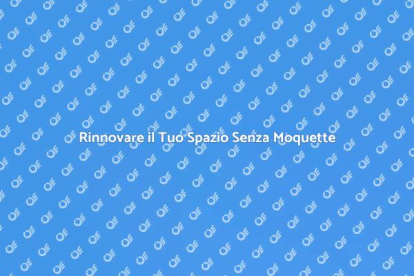 Trasforma il Tuo Ambiente Senza Moquette