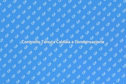 Verifica Tenuta Impianti Caldaia