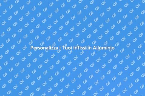 Infissi in Alluminio Personalizzati