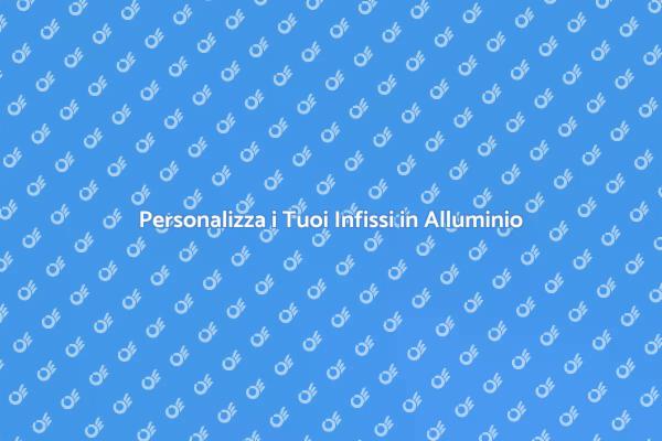 Personalizzazione Infissi in Alluminio