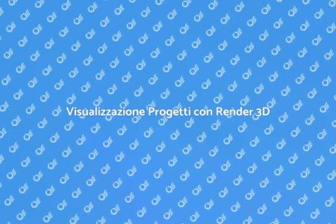 Creare Render 3D per Progetti Unici