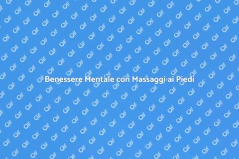 Massaggio ai Piedi per Benessere