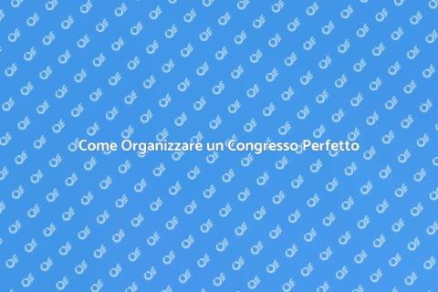 Organizzare un Congresso Efficace