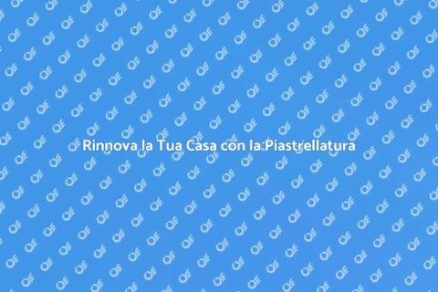 Piastrellatura: Trasforma il Tuo Spazio