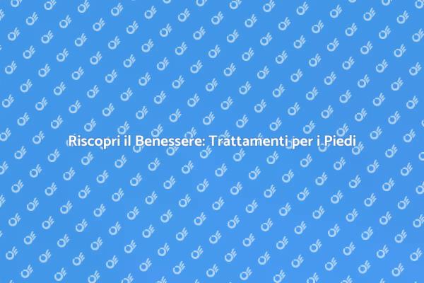 I Piedi Meritano Cura e Attenzione