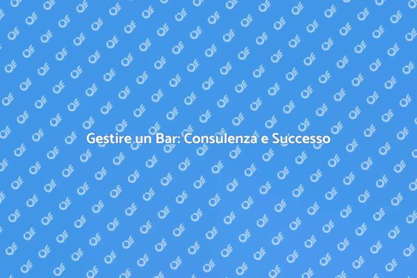 Eccellere nella Gestione di un Bar