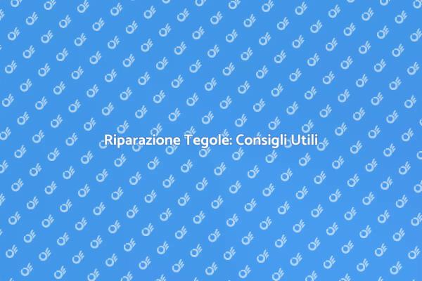 Riparazione Tegole: Cosa Sapere