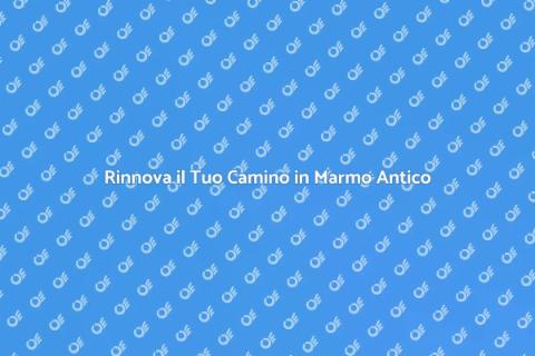 Restaurare Camino in Marmo Antico