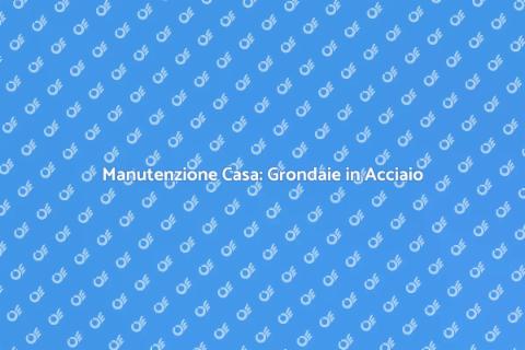 Grondaie in Acciaio: Innovazione e Valore