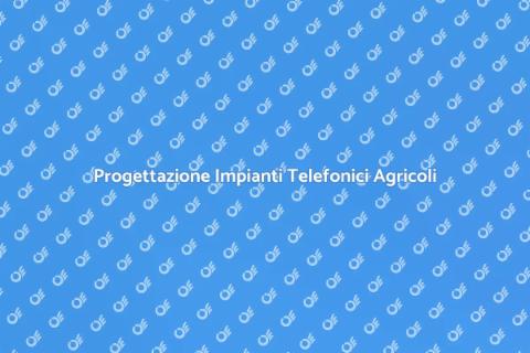 Impianti Telefonici per Aziende Agricole